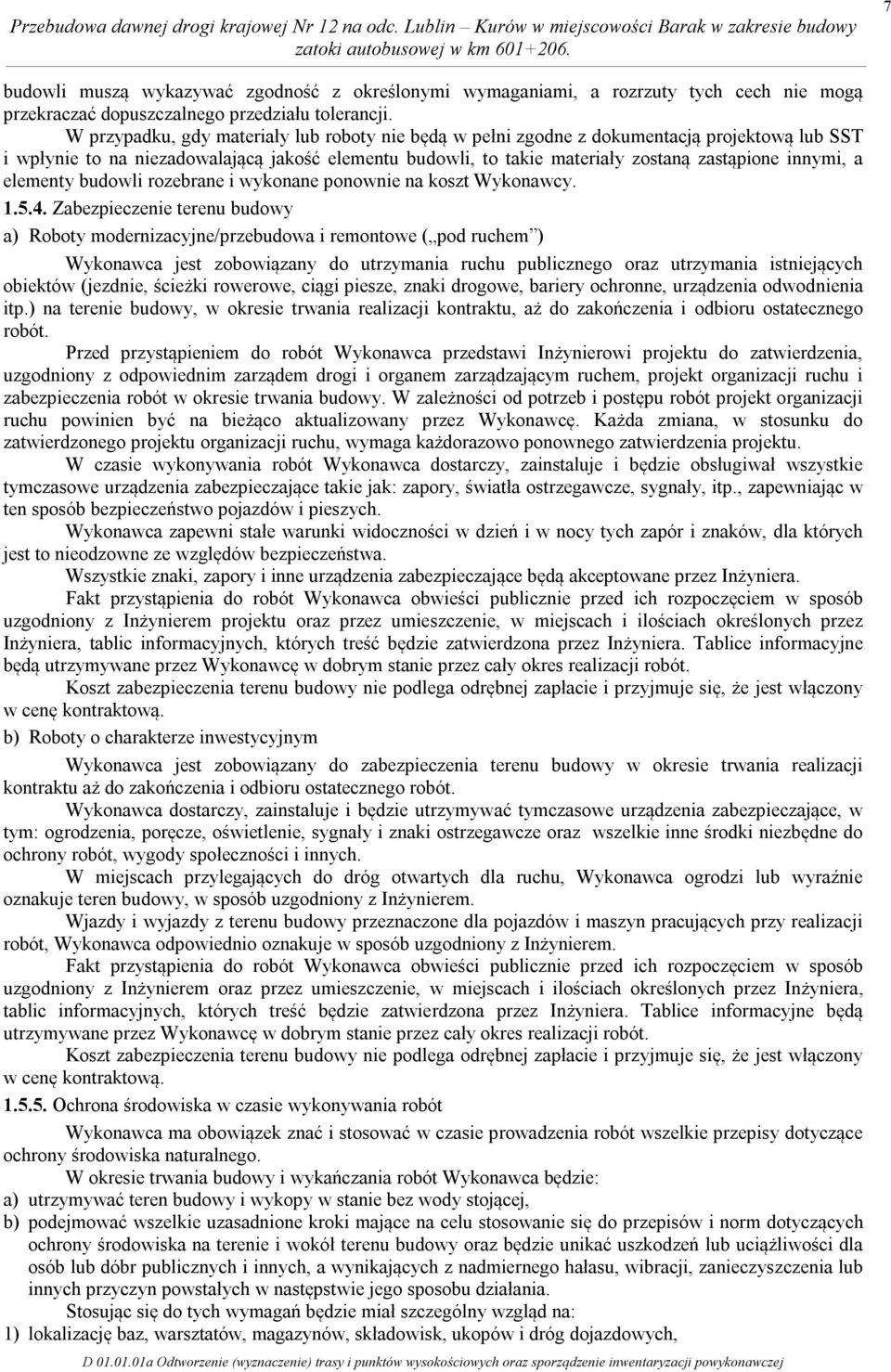 a elementy budowli rozebrane i wykonane ponownie na koszt Wykonawcy. 1.5.4.