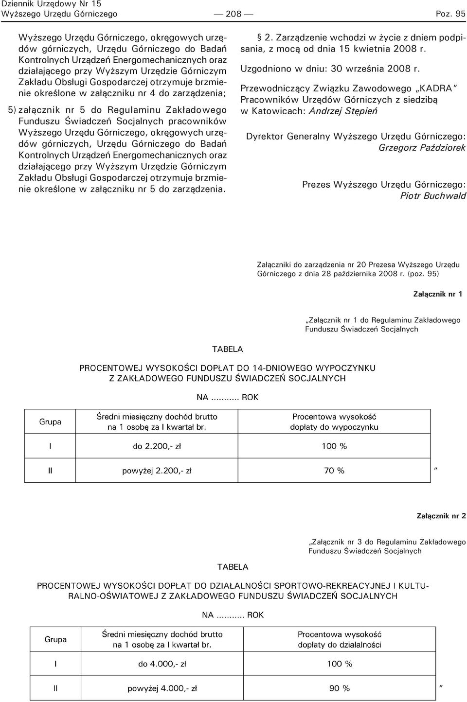 Gospodarczej otrzymuje brzmienie określone w załączniku nr 4 do zarządzenia; 5) załącznik nr 5 do Regulaminu Zakładowego Funduszu Świadczeń Socjalnych pracowników Wyższego Urzędu Górniczego,