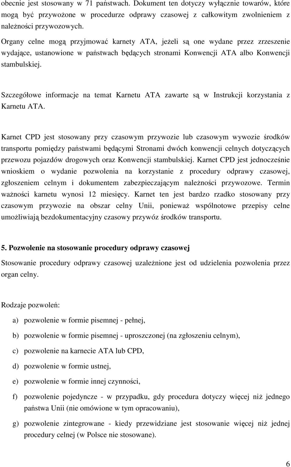 Szczegółowe informacje na temat Karnetu ATA zawarte są w Instrukcji korzystania z Karnetu ATA.