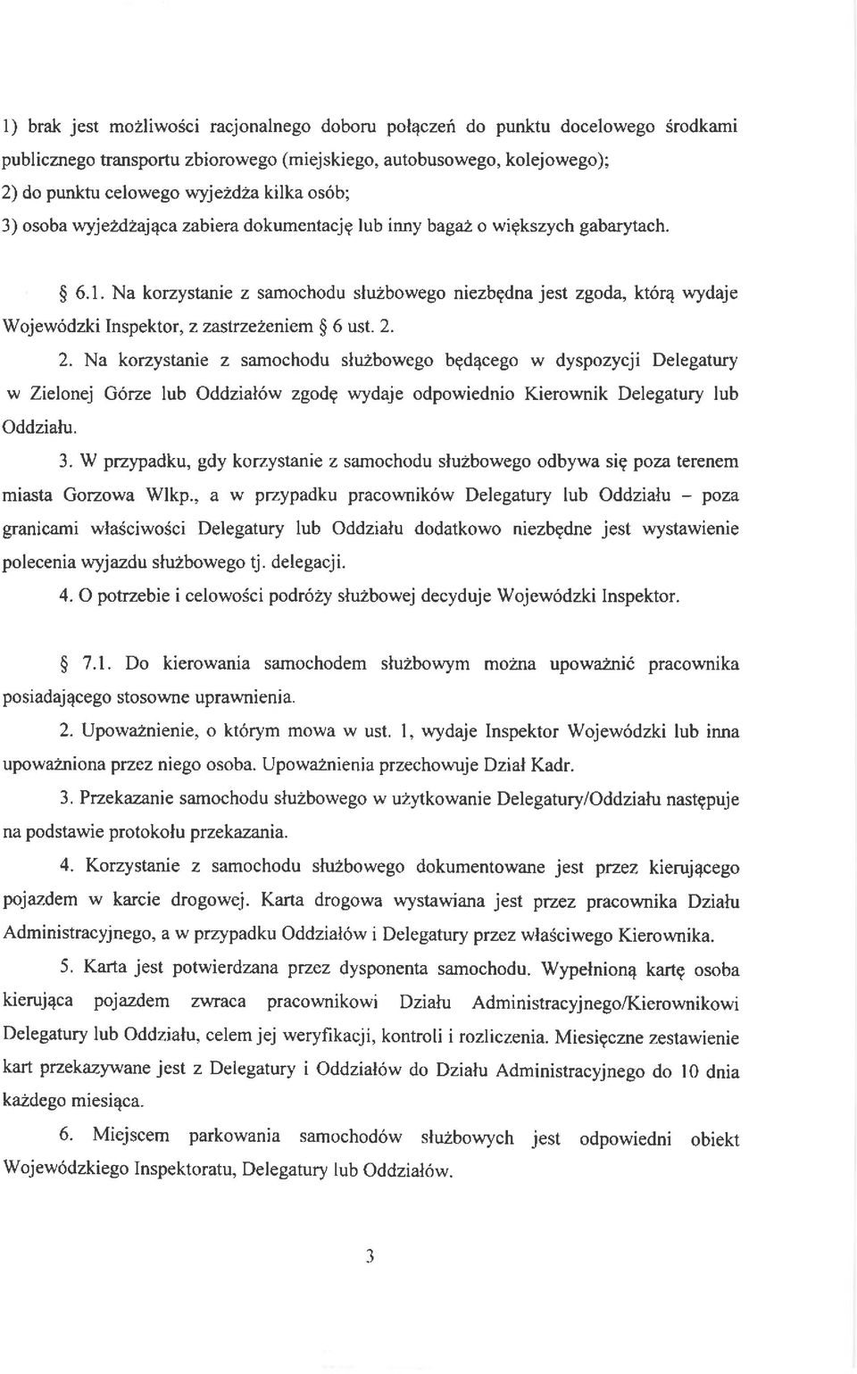 Na korzystanie z samochodu slu2bowego niezbgdna jest zgoda, kt6r4 wydaje Wojew6dzki Inspektor, z zastrzeieniem $ 6 ust. 2.