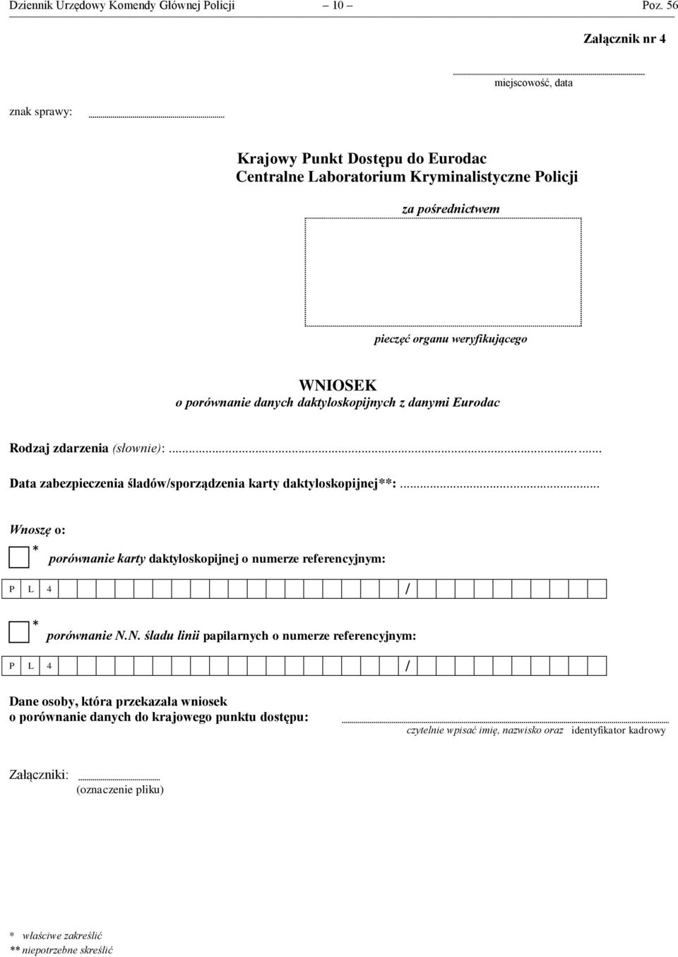 porównanie danych daktyloskopijnych z danymi Eurodac Rodzaj zdarzenia (słownie):... Data zabezpieczenia śladów/sporządzenia karty daktyloskopijnej**:.