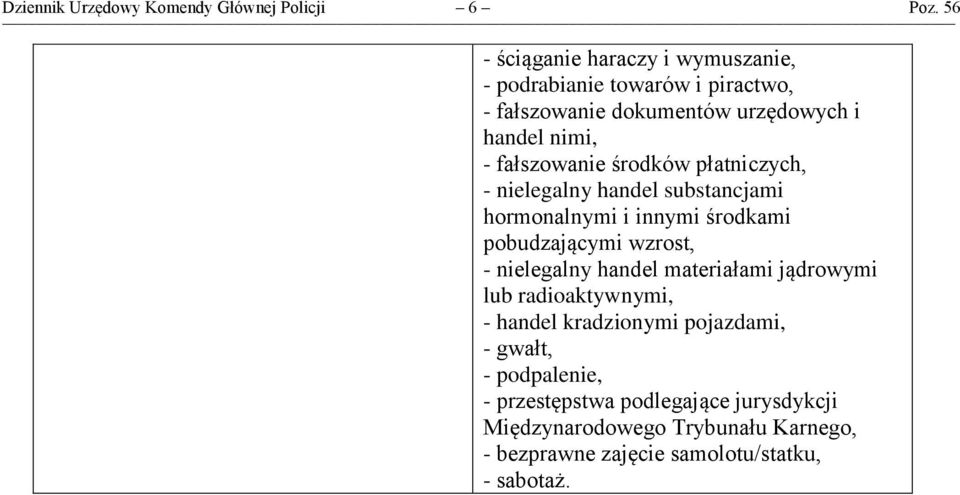 fałszowanie środków płatniczych, - nielegalny handel substancjami hormonalnymi i innymi środkami pobudzającymi wzrost, - nielegalny