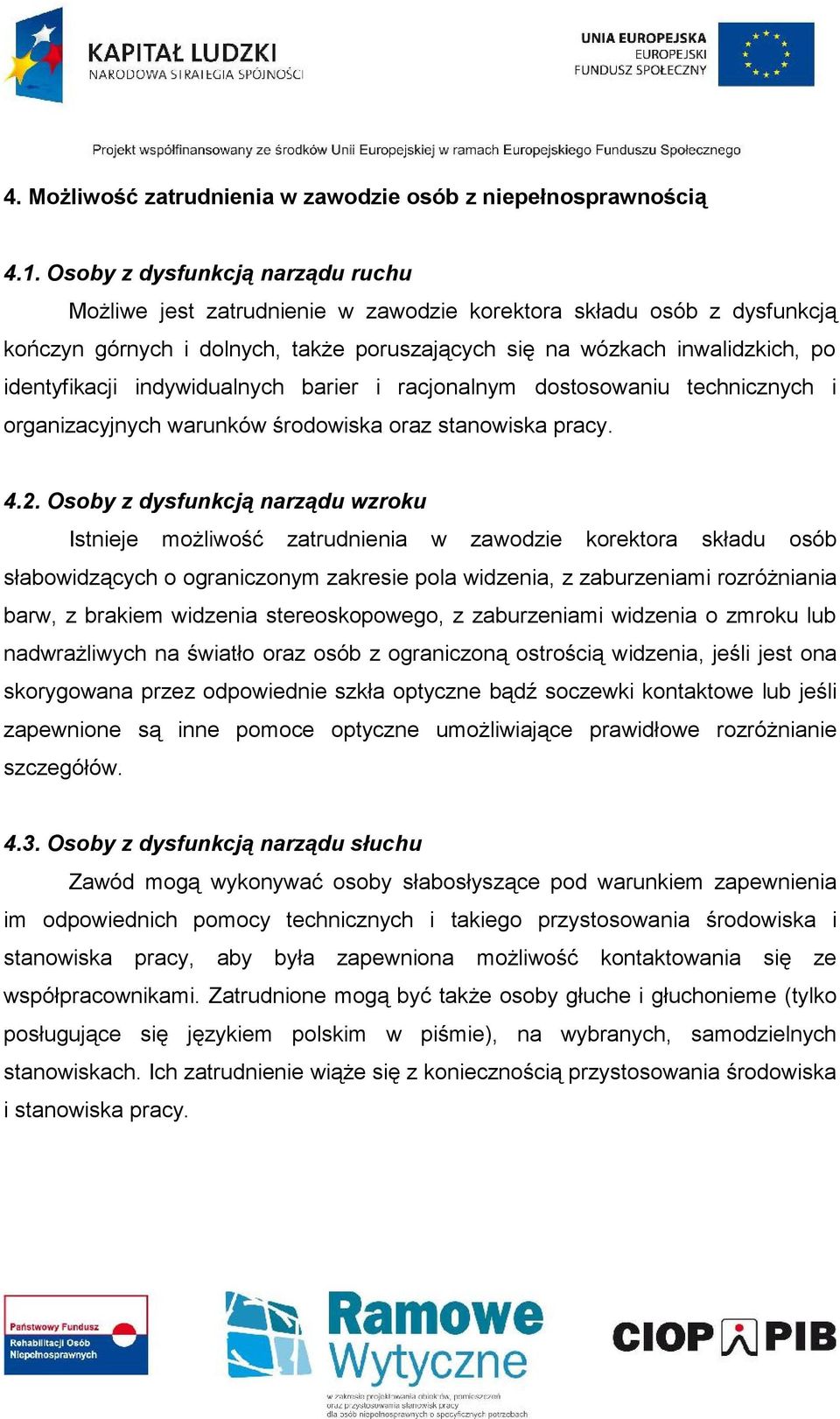 indywidualnych barier i racjonalnym dostosowaniu technicznych i organizacyjnych warunków środowiska oraz stanowiska pracy. 4.2.