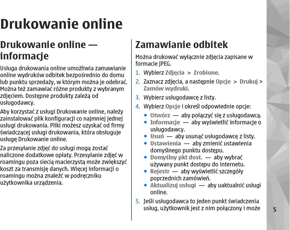 Aby korzystać z usługi Drukowanie online, należy zainstalować plik konfiguracji co najmniej jednej usługi drukowania.