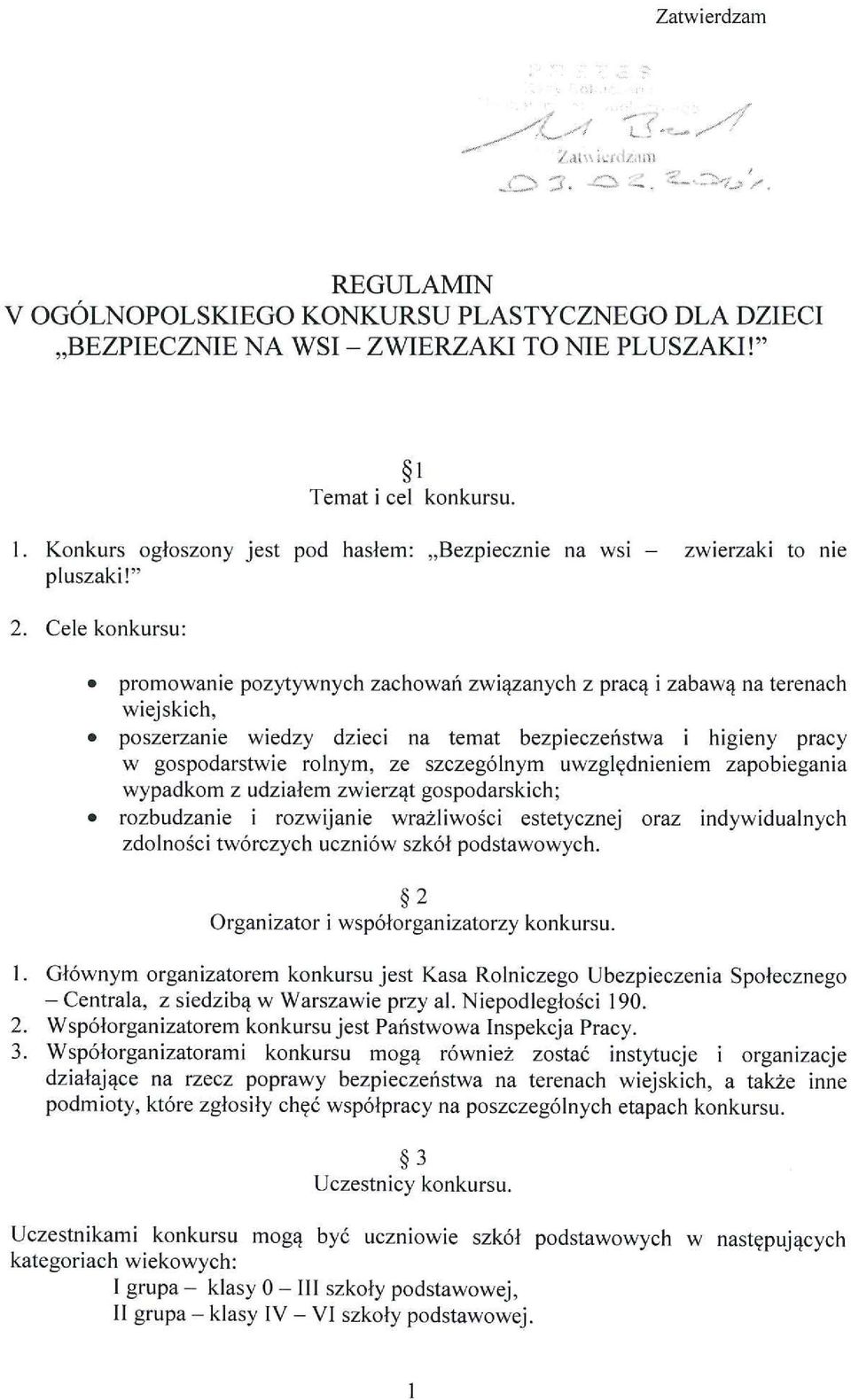 . Konkurs ogłoszony jest pod hasłem:,,bezpiecznie na wsi - zwierzaki to nie puszaki!" 2.