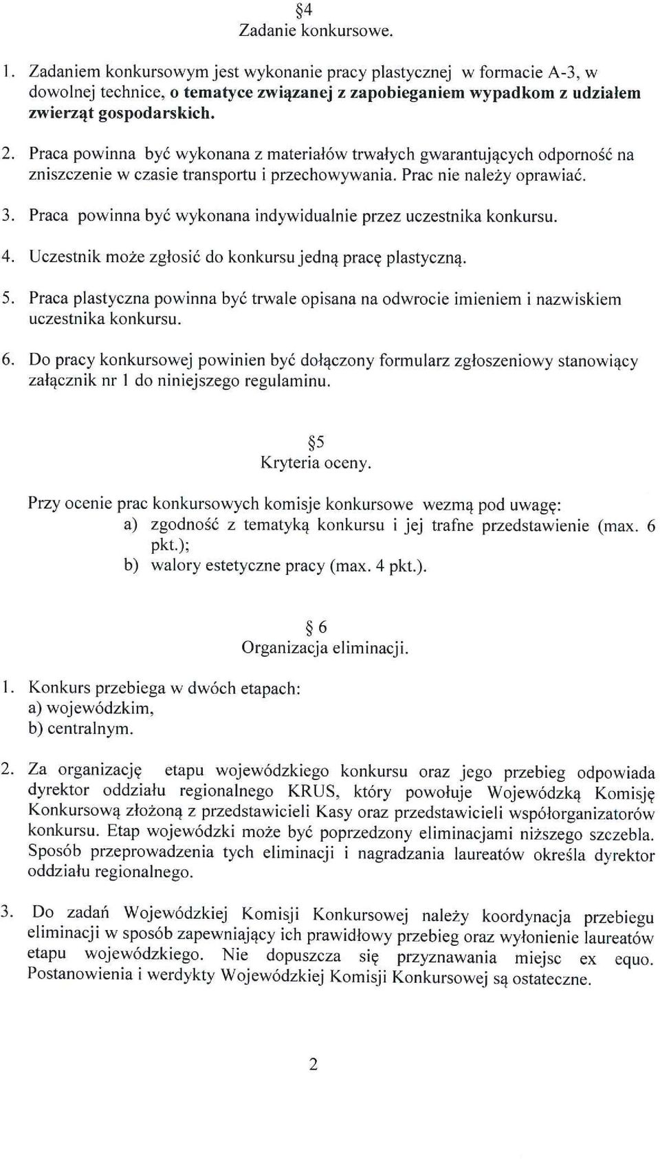 Praca powinna być wykonana indywiduanie przez uczestnika konkursu. 4. Uczestnik może zgłosić do konkursu jedną pracę pastyczną. 5.