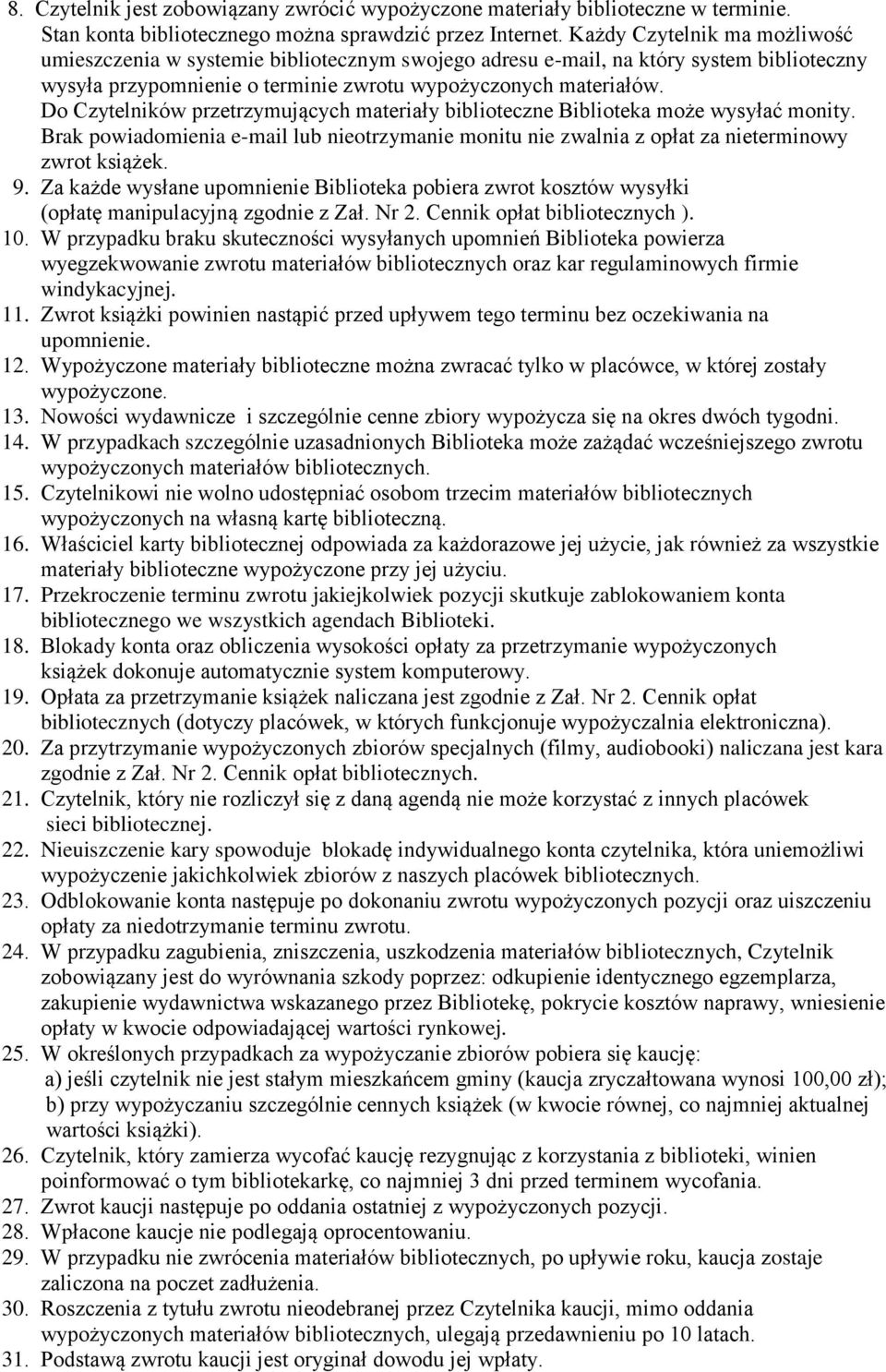 Do Czytelników przetrzymujących materiały biblioteczne Biblioteka może wysyłać monity. Brak powiadomienia e-mail lub nieotrzymanie monitu nie zwalnia z opłat za nieterminowy zwrot książek. 9.