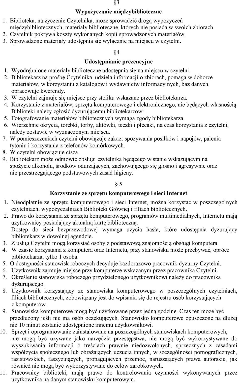 Wyodrębnione materiały biblioteczne udostępnia się na miejscu w czytelni. 2.