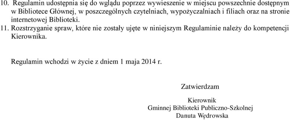Rozstrzyganie spraw, które nie zostały ujęte w niniejszym Regulaminie należy do kompetencji Kierownika.