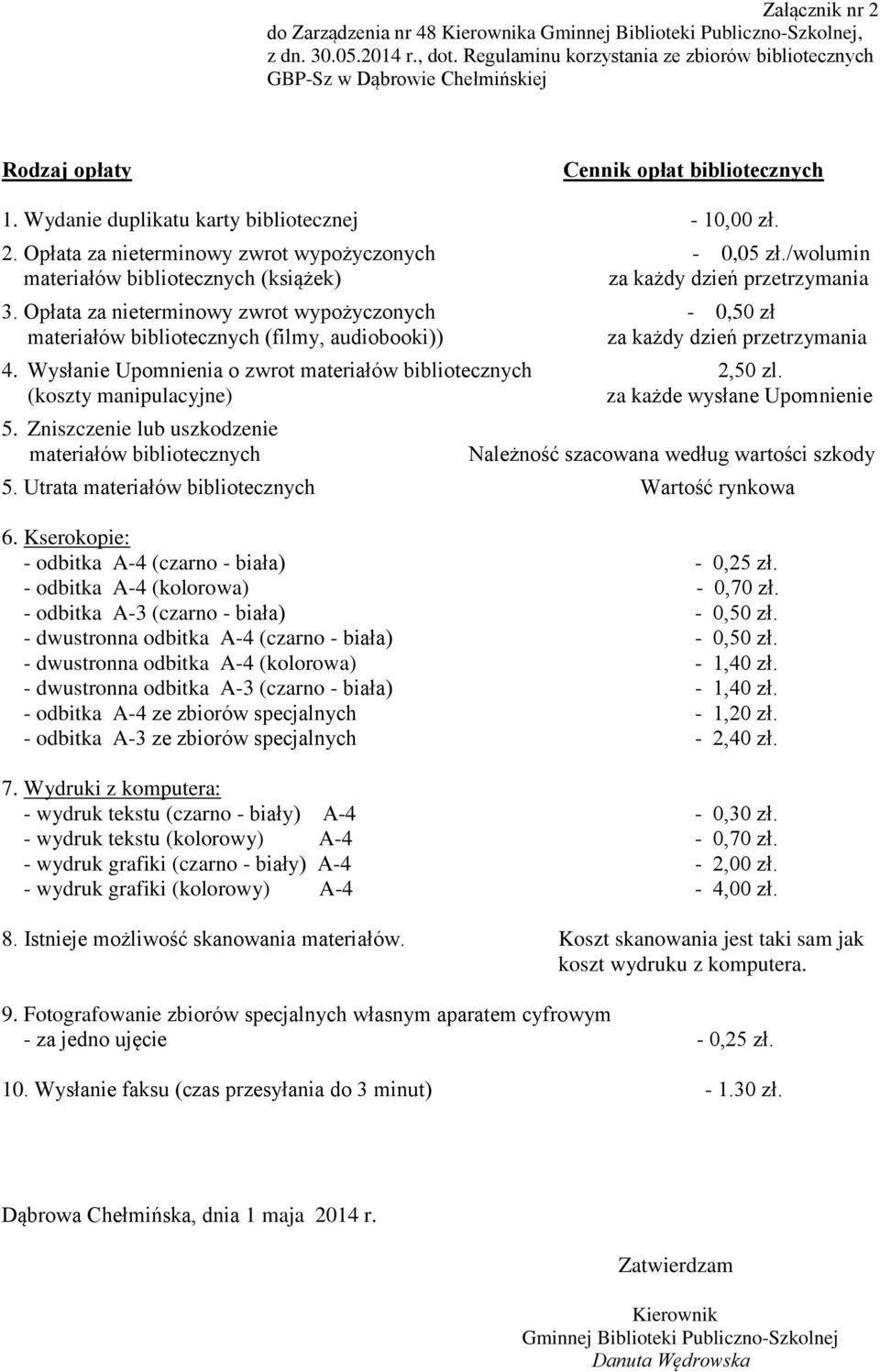 Opłata za nieterminowy zwrot wypożyczonych - 0,05 zł./wolumin materiałów bibliotecznych (książek) za każdy dzień przetrzymania 3.