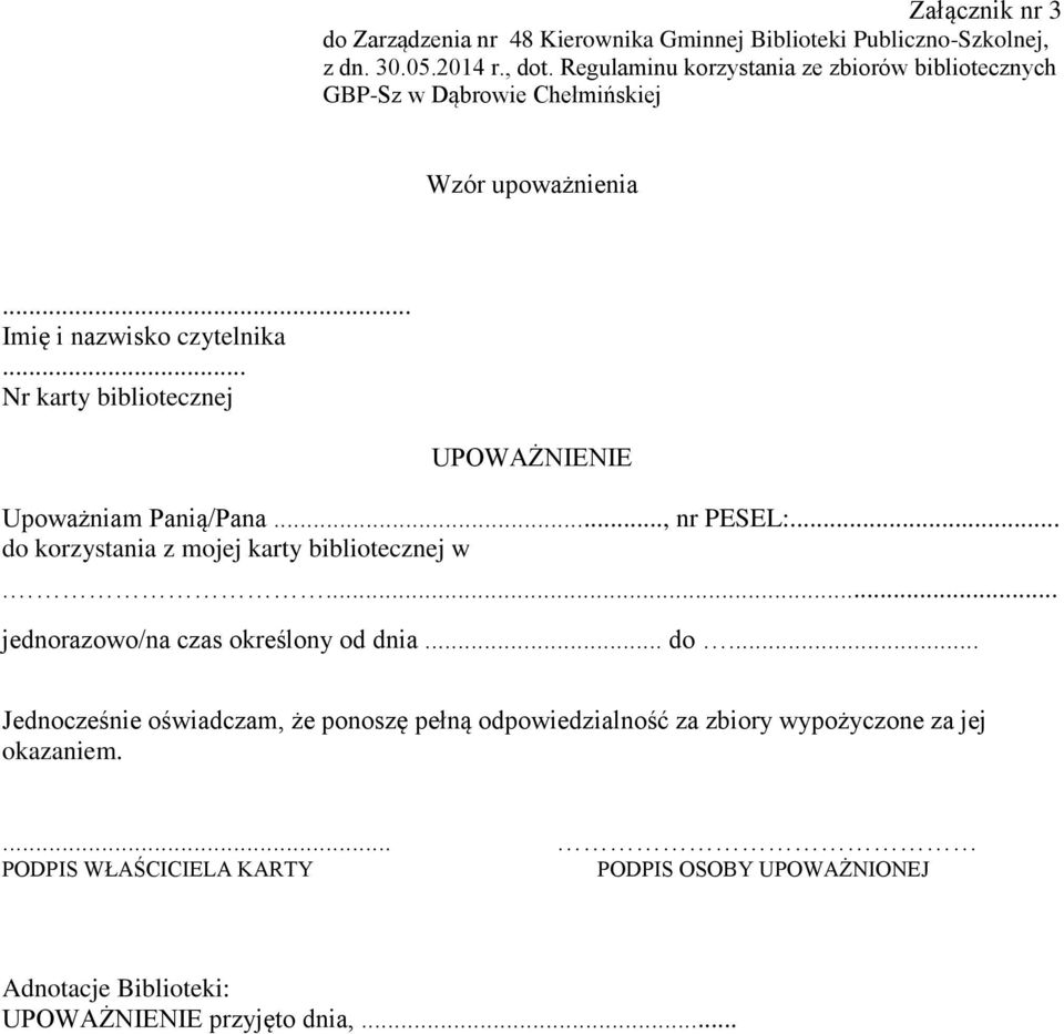 .. Nr karty bibliotecznej UPOWAŻNIENIE Upoważniam Panią/Pana..., nr PESEL:... do korzystania z mojej karty bibliotecznej w.