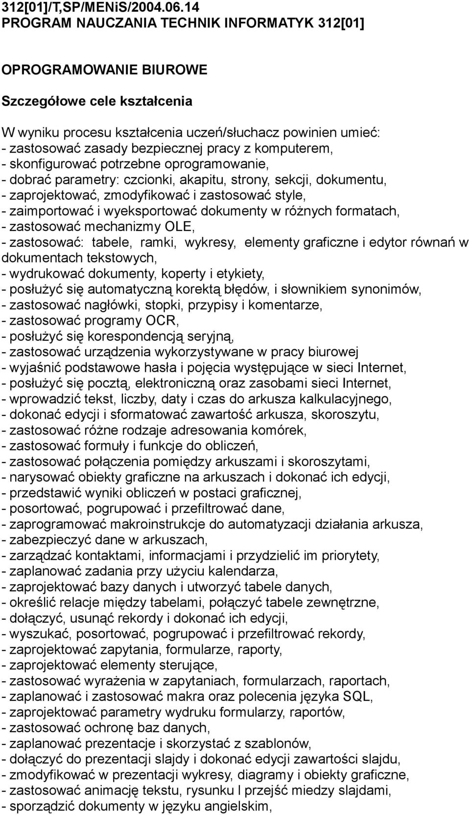 komputerem, - skonfigurować potrzebne oprogramowanie, - dobrać parametry: czcionki, akapitu, strony, sekcji, dokumentu, - zaprojektować, zmodyfikować i zastosować style, - zaimportować i