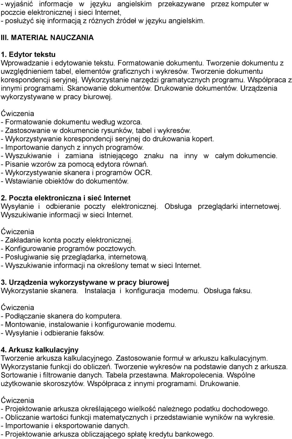 Tworzenie dokumentu korespondencji seryjnej. Wykorzystanie narzędzi gramatycznych programu. Współpraca z innymi programami. Skanowanie dokumentów. Drukowanie dokumentów.