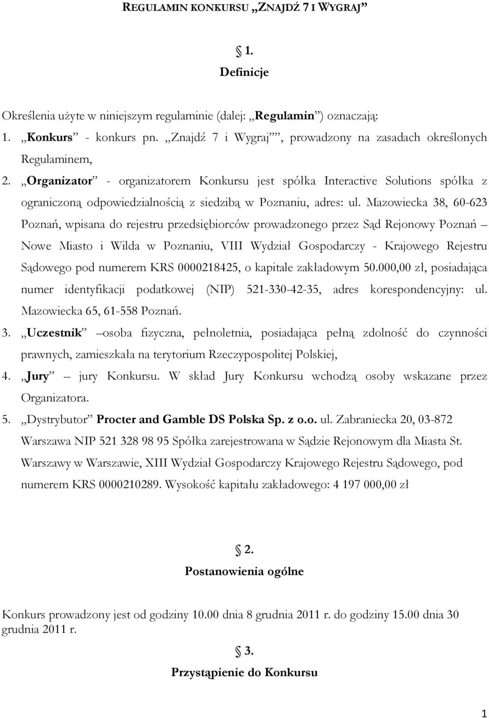 Organizator - organizatorem Konkursu jest spółka Interactive Solutions spółka z ograniczoną odpowiedzialnością z siedzibą w Poznaniu, adres: ul.