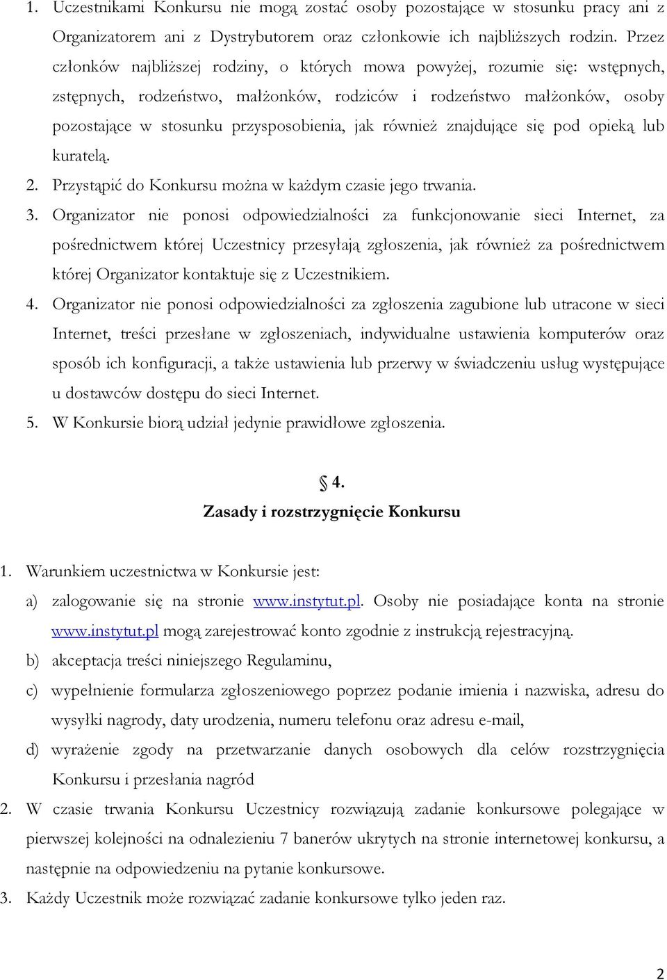 jak również znajdujące się pod opieką lub kuratelą. 2. Przystąpić do Konkursu można w każdym czasie jego trwania. 3.