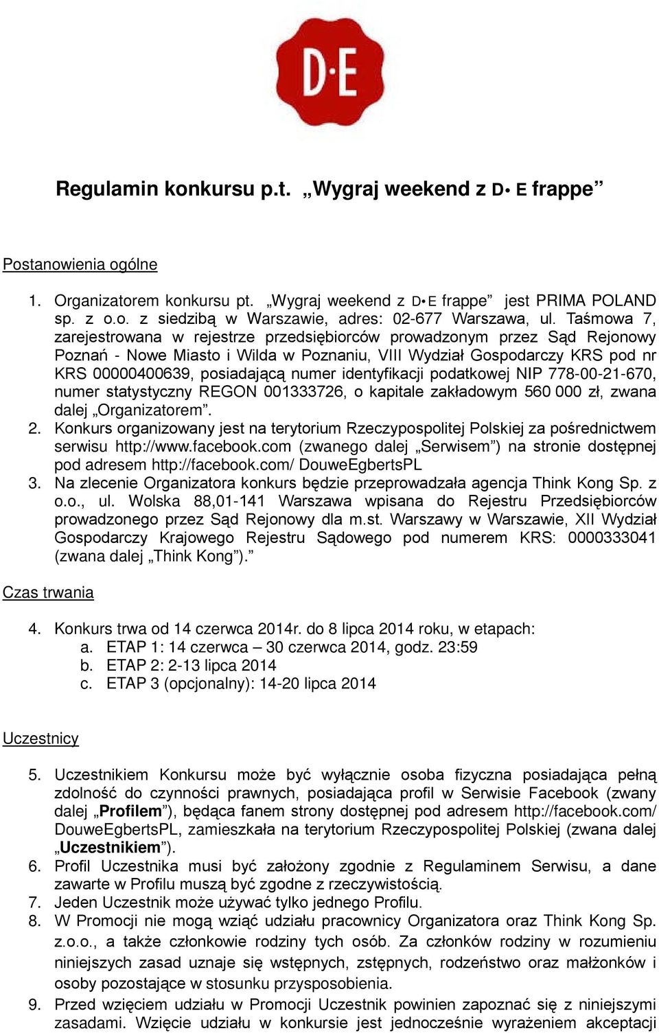 identyfikacji podatkowej NIP 778-00-21-670, numer statystyczny REGON 001333726, o kapitale zakładowym 560 000 zł, zwana dalej Organizatorem. 2.