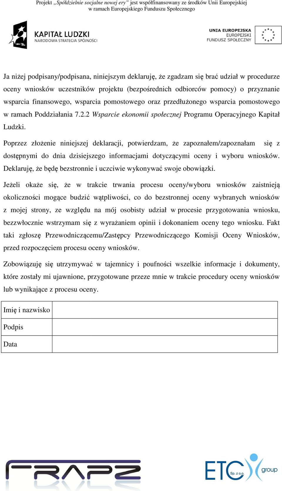 Poprzez złożenie niniejszej deklaracji, potwierdzam, że zapoznałem/zapoznałam się z dostępnymi do dnia dzisiejszego informacjami dotyczącymi cymi oceny i wyboru wniosków.