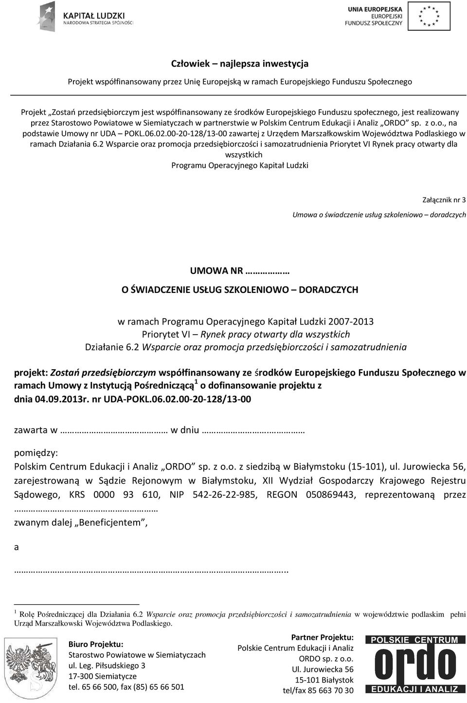 2 Wsparcie oraz promocja przedsiębiorczości i samozatrudnienia Priorytet VI Rynek pracy otwarty dla wszystkich Programu Operacyjnego Kapitał Ludzki Załącznik nr 3 Umowa o świadczenie usług