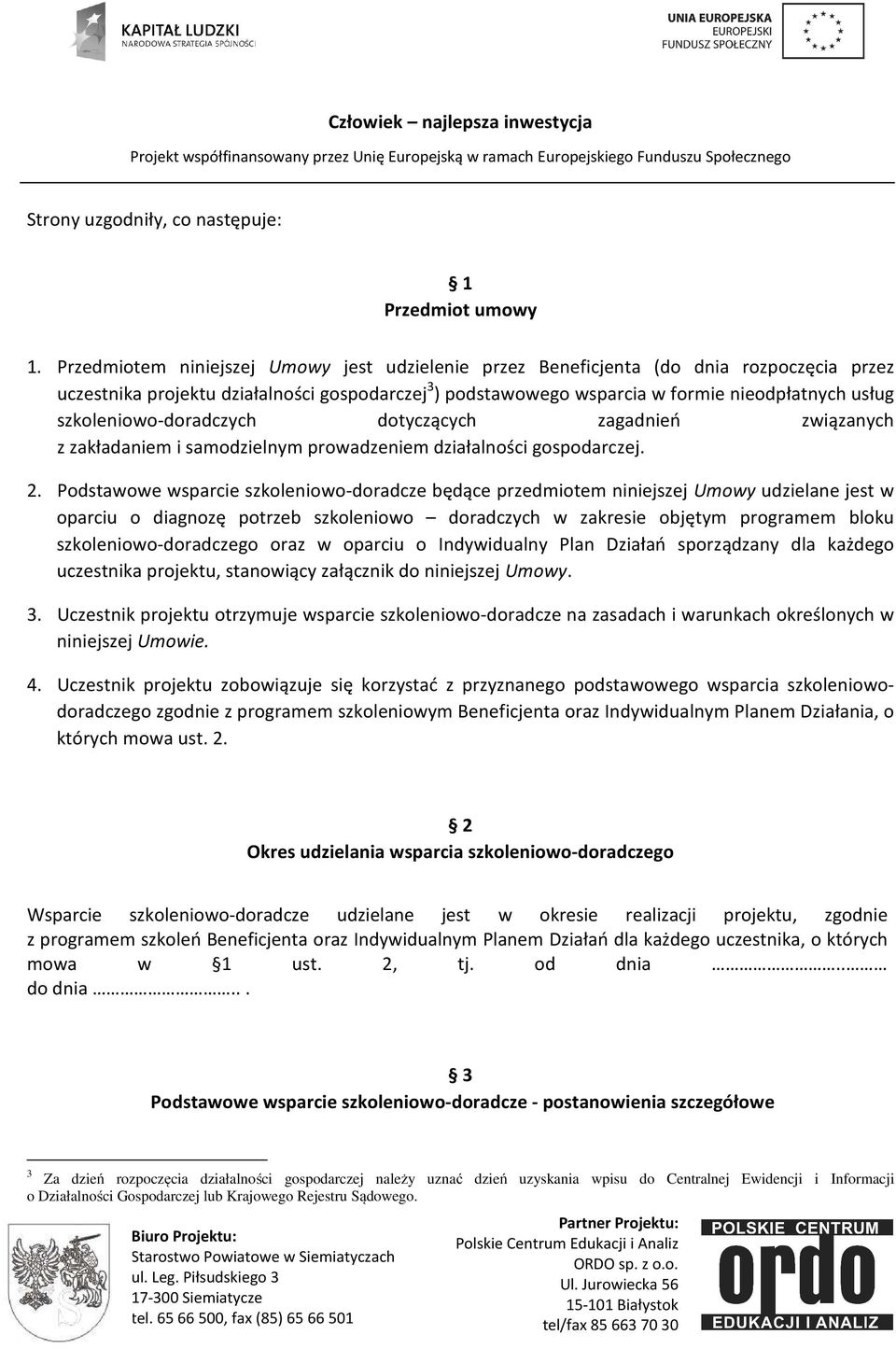 szkoleniowo-doradczych dotyczących zagadnień związanych z zakładaniem i samodzielnym prowadzeniem działalności gospodarczej. 2.