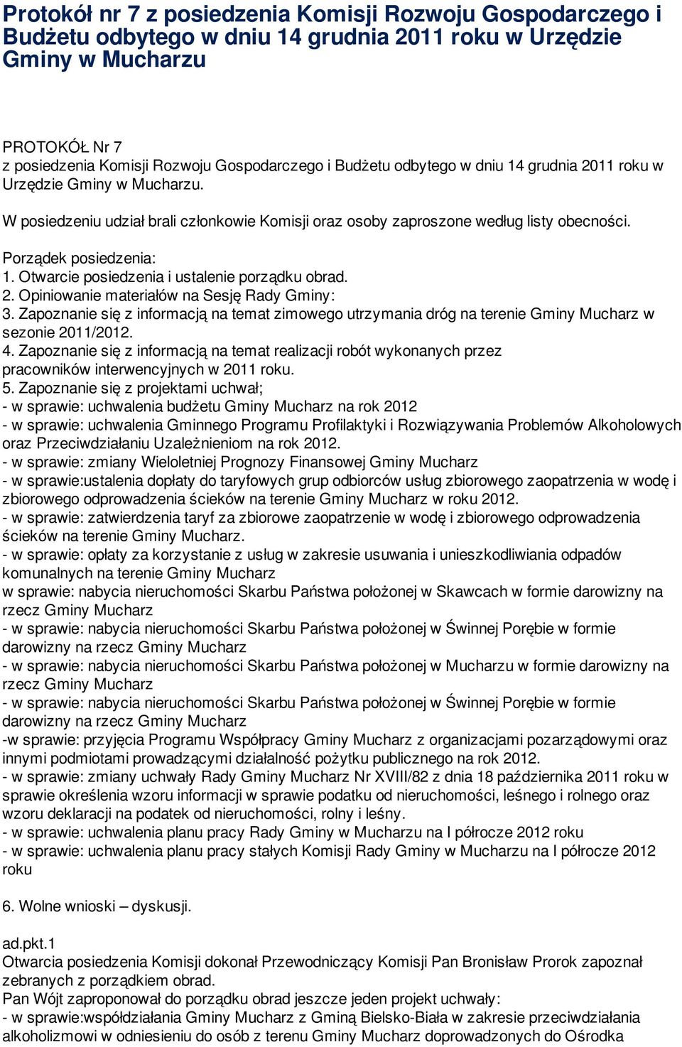 Otwarcie posiedzenia i ustalenie porządku obrad. 2. Opiniowanie materiałów na Sesję Rady Gminy: 3.