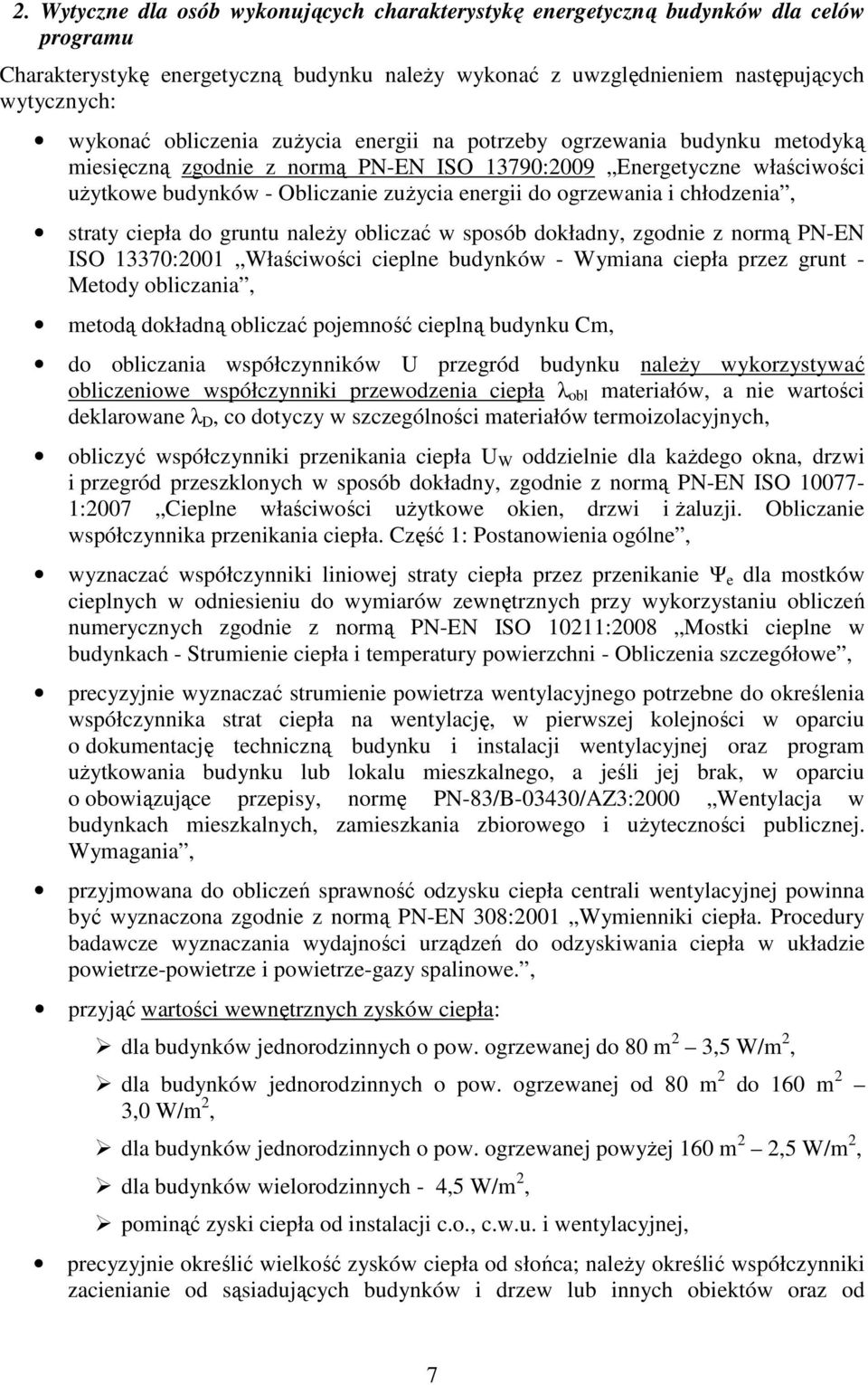 ogrzewania i chłodzenia, straty ciepła do gruntu należy obliczać w sposób dokładny, zgodnie z normą PN-EN ISO 13370:2001 Właściwości cieplne budynków - Wymiana ciepła przez grunt - Metody obliczania,