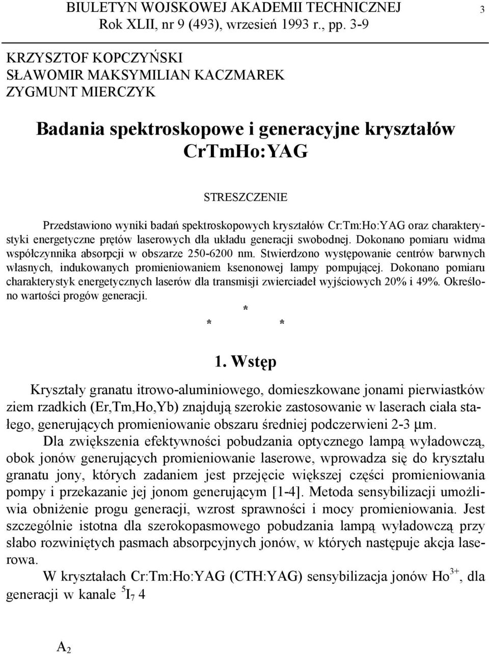 kryształów Cr:Tm:Ho:YAG oraz charakterystyki energetyczne prętów laserowych dla układu generacji swobodnej. Dokonano pomiaru widma współczynnika absorpcji w obszarze 25-62 nm.