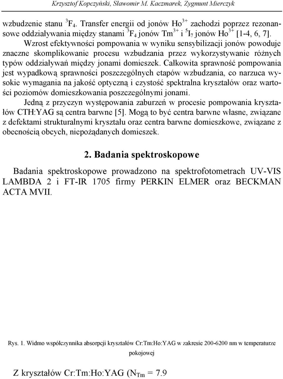 Wzrost efektywności pompowania w wyniku sensybilizacji jonów powoduje znaczne skomplikowanie procesu wzbudzania przez wykorzystywanie różnych typów oddziaływań między jonami domieszek.