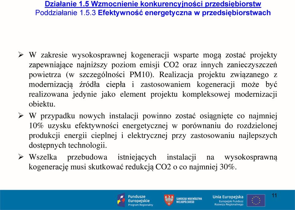 3 Efektywność energetyczna w przedsiębiorstwach W zakresie wysokosprawnej kogeneracji wsparte mogą zostać projekty zapewniające najniższy poziom emisji CO2 oraz innych zanieczyszczeń powietrza (w