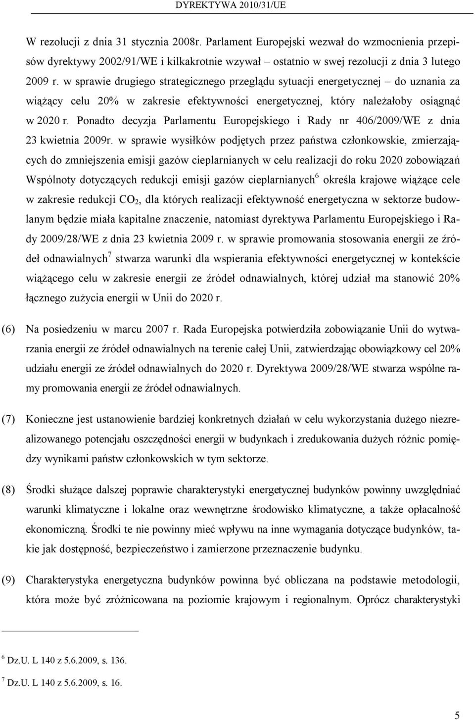 Ponadto decyzja Parlamentu Europejskiego i Rady nr 406/2009/WE z dnia 23 kwietnia 2009r.