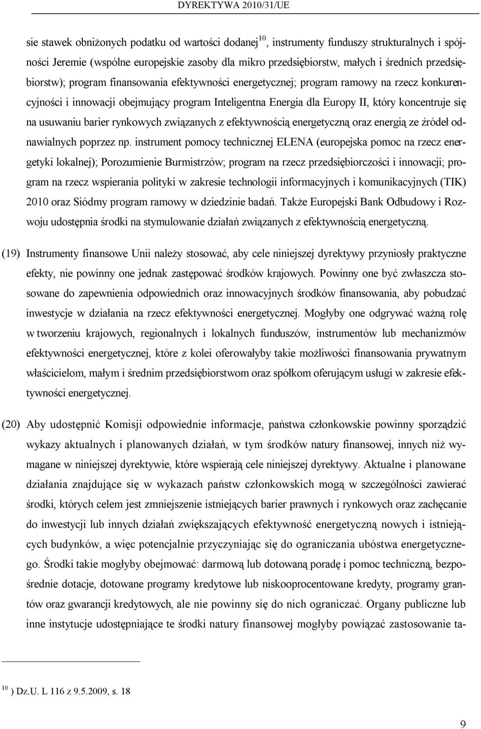 usuwaniu barier rynkowych związanych z efektywnością energetyczną oraz energią ze źródeł odnawialnych poprzez np.