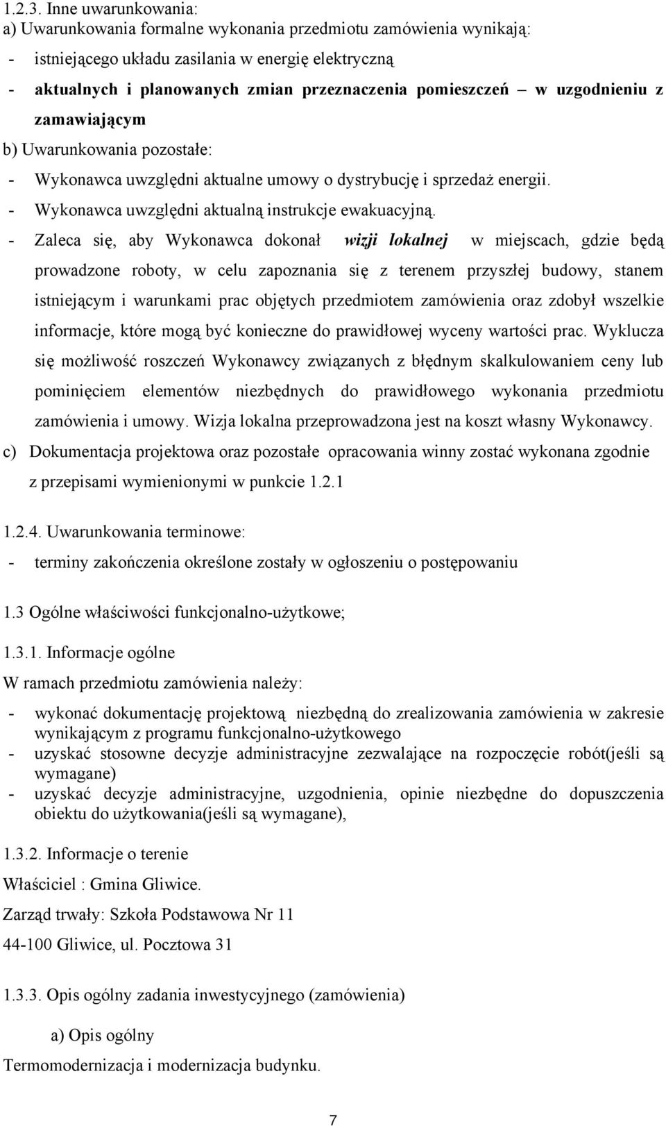 pomieszczeń w uzgodnieniu z zamawiającym b) Uwarunkowania pozostałe: - Wykonawca uwzględni aktualne umowy o dystrybucję i sprzedaż energii. - Wykonawca uwzględni aktualną instrukcje ewakuacyjną.