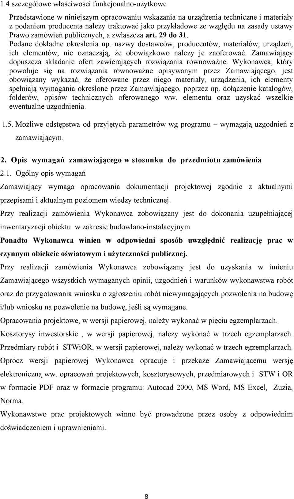 nazwy dostawców, producentów, materiałów, urządzeń, ich elementów, nie oznaczają, że obowiązkowo należy je zaoferować. Zamawiający dopuszcza składanie ofert zawierających rozwiązania równoważne.