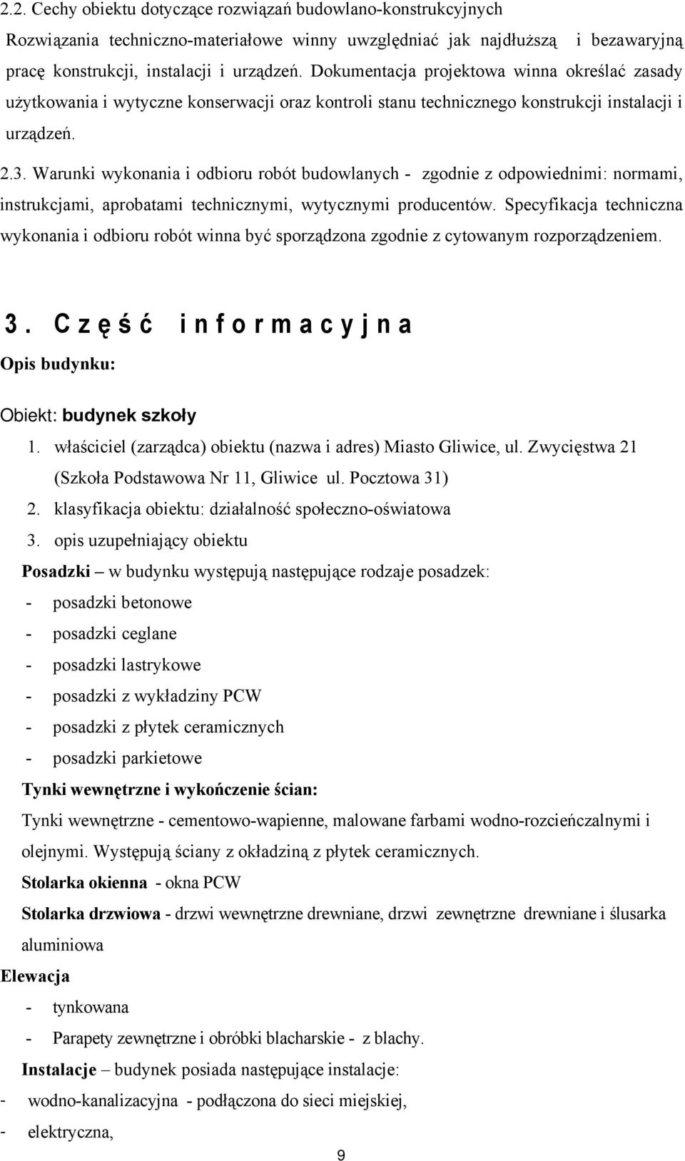 Warunki wykonania i odbioru robót budowlanych - zgodnie z odpowiednimi: normami, instrukcjami, aprobatami technicznymi, wytycznymi producentów.