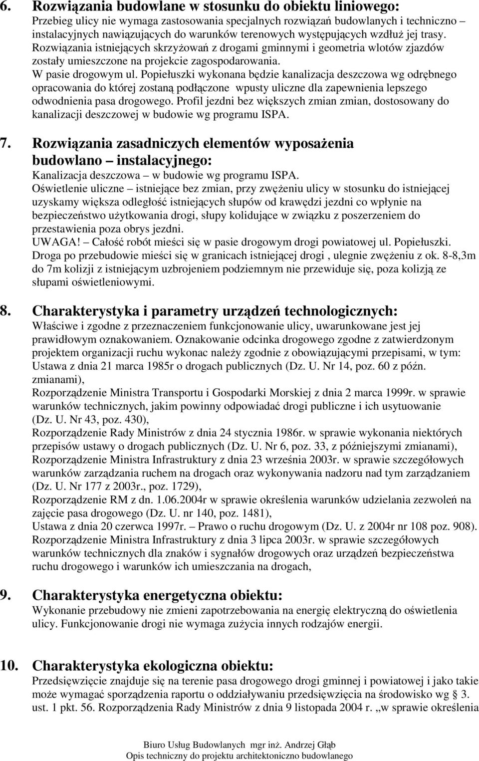 Popiełuszki wykonana bdzie kanalizacja deszczowa wg odrbnego opracowania do której zostan podłczone wpusty uliczne dla zapewnienia lepszego odwodnienia pasa drogowego.