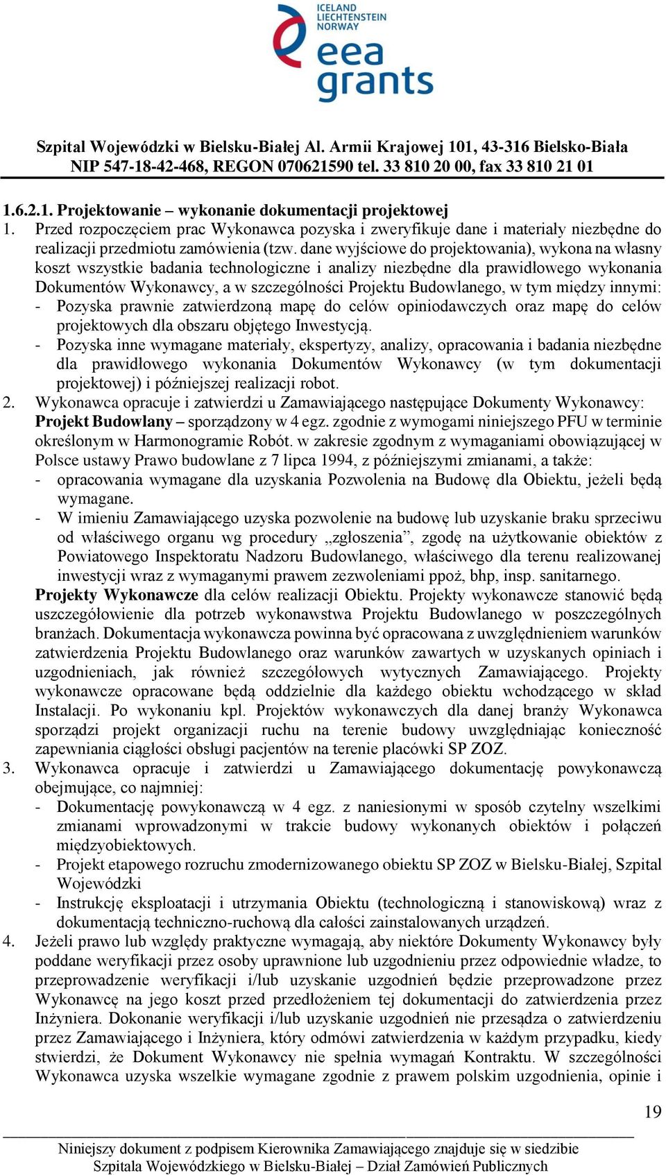 w tym między innymi: - Pozyska prawnie zatwierdzoną mapę do celów opiniodawczych oraz mapę do celów projektowych dla obszaru objętego Inwestycją.
