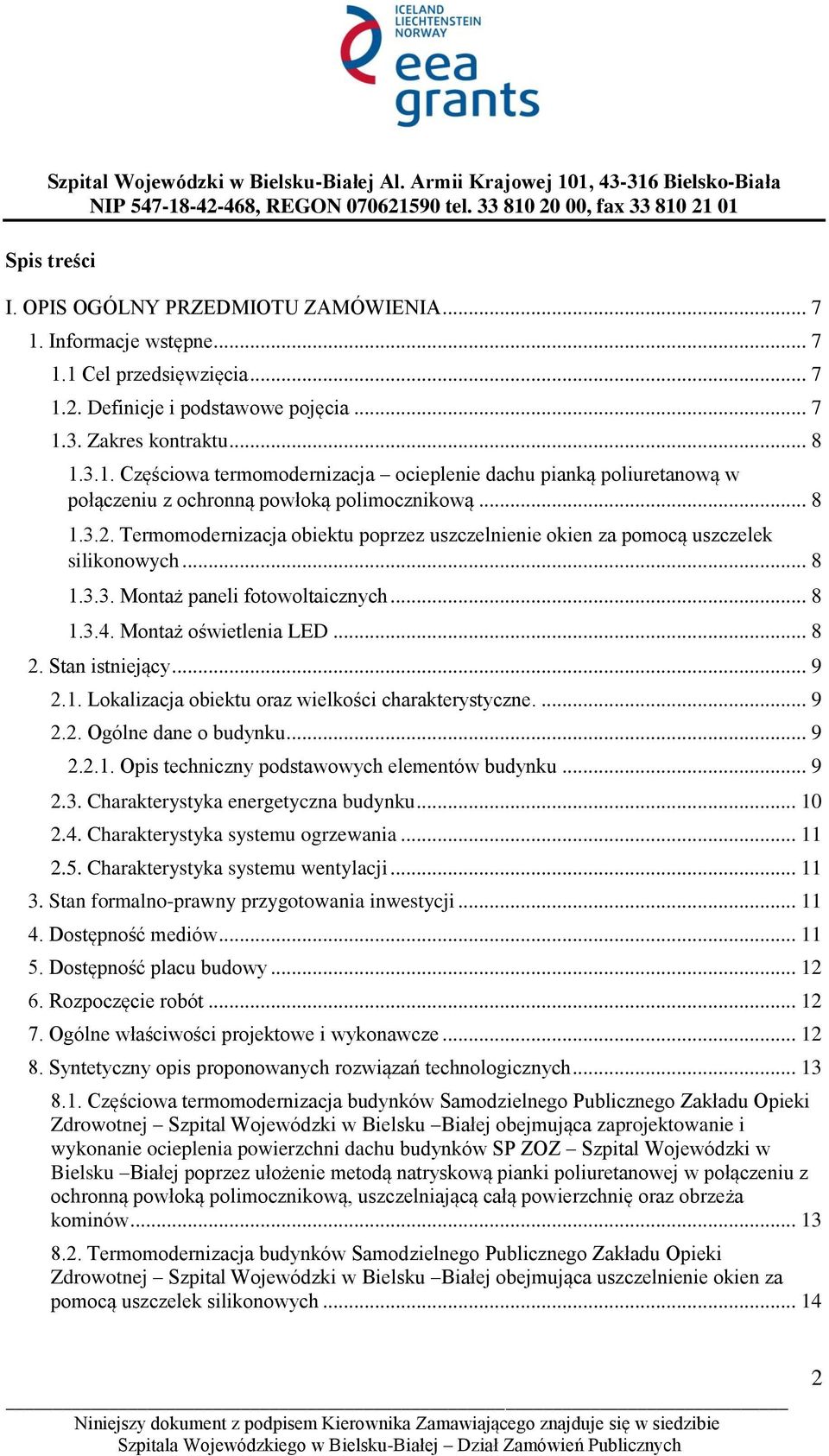 Stan istniejący... 9 2.1. Lokalizacja obiektu oraz wielkości charakterystyczne.... 9 2.2. Ogólne dane o budynku... 9 2.2.1. Opis techniczny podstawowych elementów budynku... 9 2.3.
