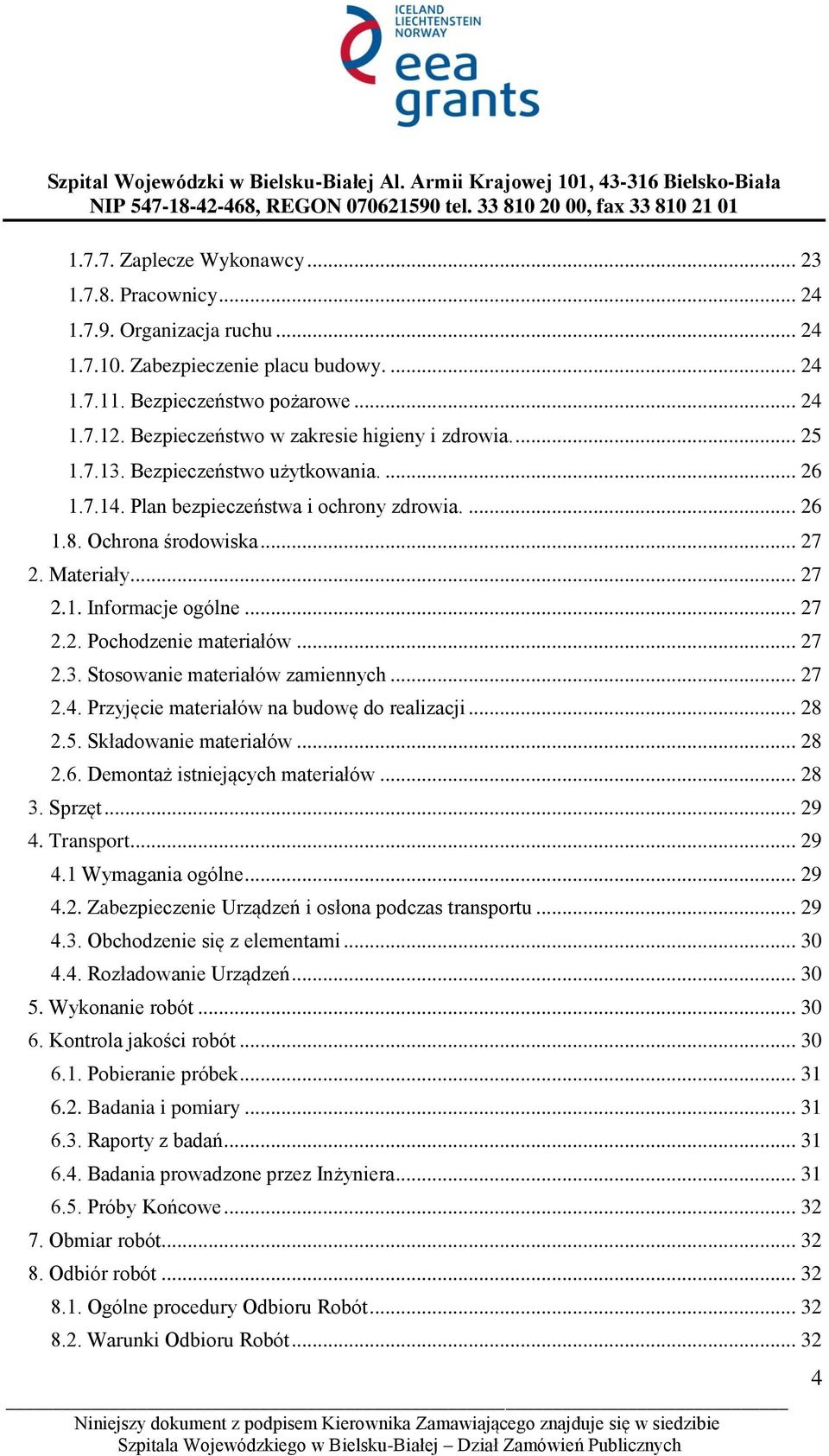 .. 27 2.2. Pochodzenie materiałów... 27 2.3. Stosowanie materiałów zamiennych... 27 2.4. Przyjęcie materiałów na budowę do realizacji... 28 2.5. Składowanie materiałów... 28 2.6.