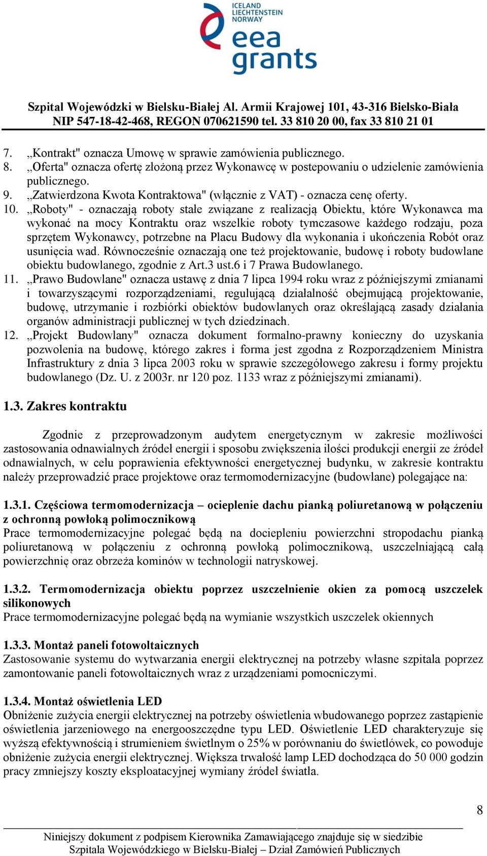 Roboty" - oznaczają roboty stałe związane z realizacją Obiektu, które Wykonawca ma wykonać na mocy Kontraktu oraz wszelkie roboty tymczasowe każdego rodzaju, poza sprzętem Wykonawcy, potrzebne na
