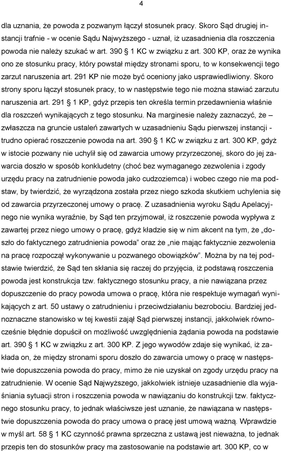 291 KP nie może być oceniony jako usprawiedliwiony. Skoro strony sporu łączył stosunek pracy, to w następstwie tego nie można stawiać zarzutu naruszenia art.