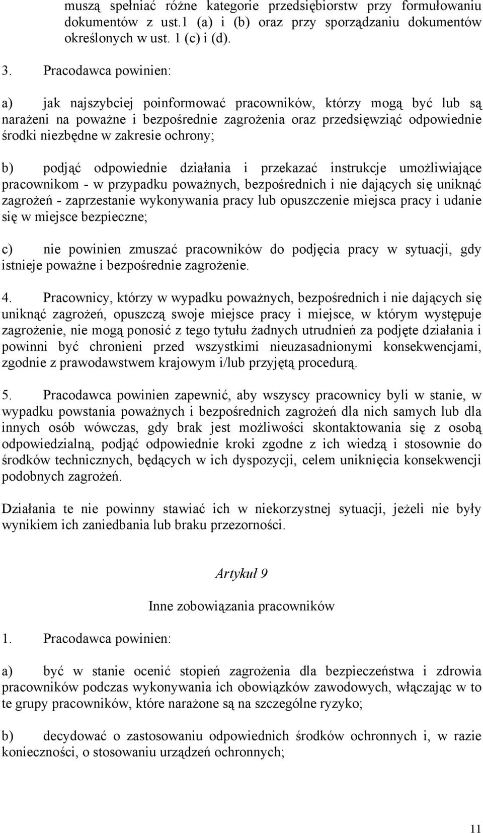 ochrony; b) podjąć odpowiednie działania i przekazać instrukcje umożliwiające pracownikom - w przypadku poważnych, bezpośrednich i nie dających się uniknąć zagrożeń - zaprzestanie wykonywania pracy