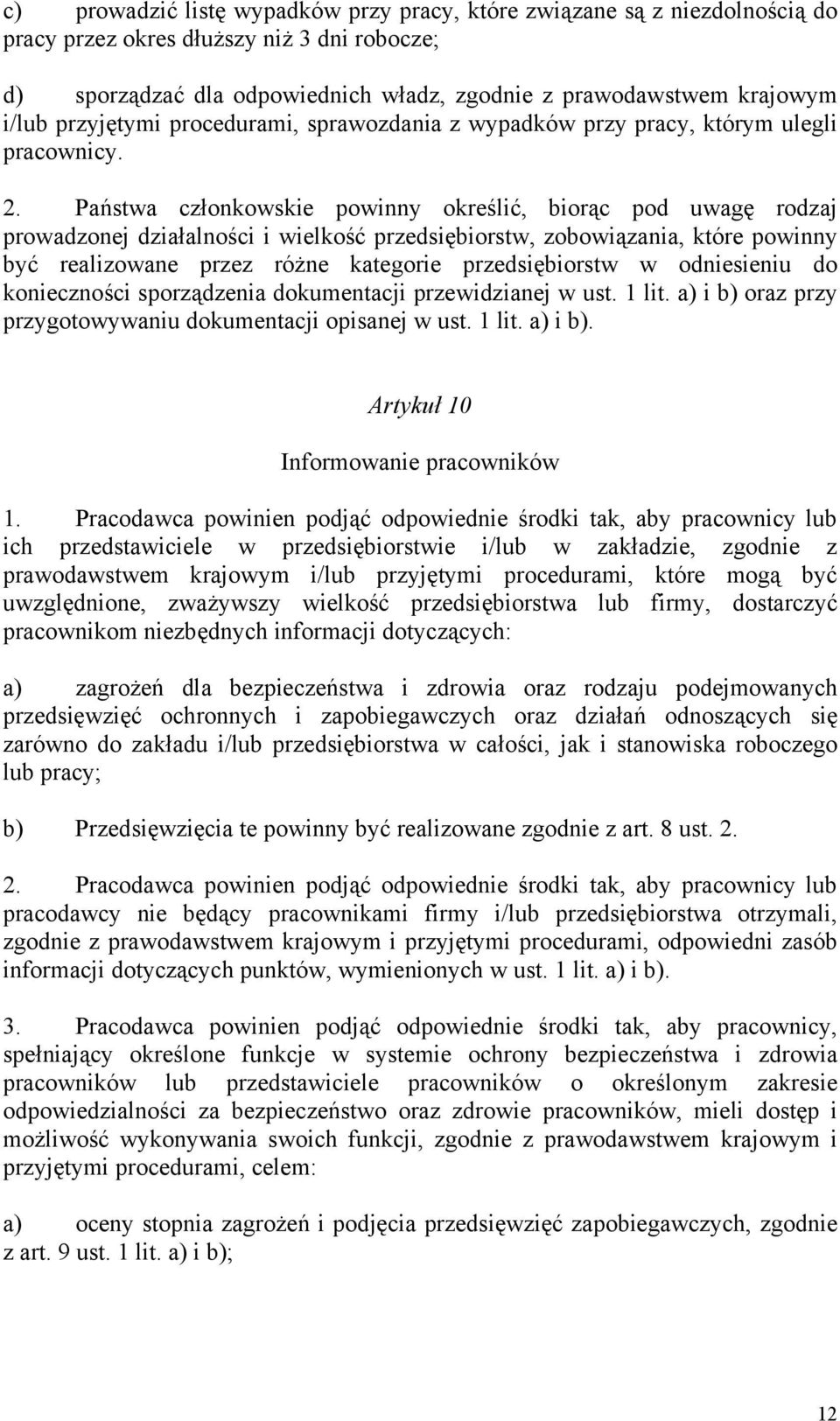 Państwa członkowskie powinny określić, biorąc pod uwagę rodzaj prowadzonej działalności i wielkość przedsiębiorstw, zobowiązania, które powinny być realizowane przez różne kategorie przedsiębiorstw w