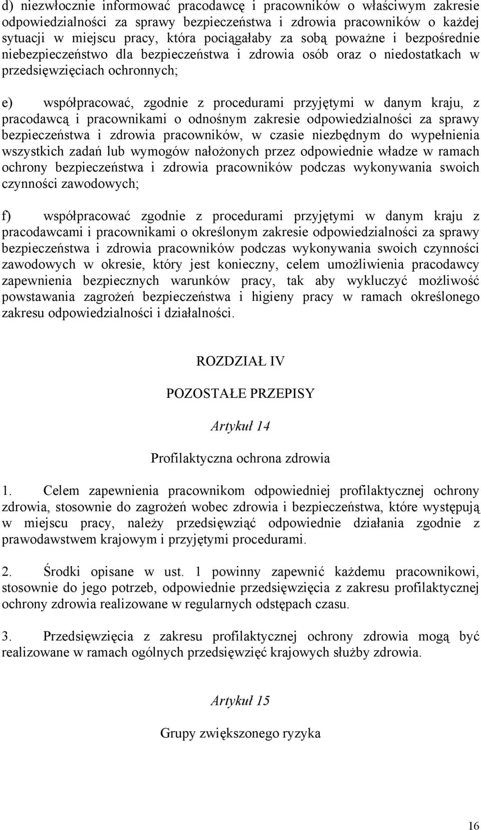 pracodawcą i pracownikami o odnośnym zakresie odpowiedzialności za sprawy bezpieczeństwa i zdrowia pracowników, w czasie niezbędnym do wypełnienia wszystkich zadań lub wymogów nałożonych przez