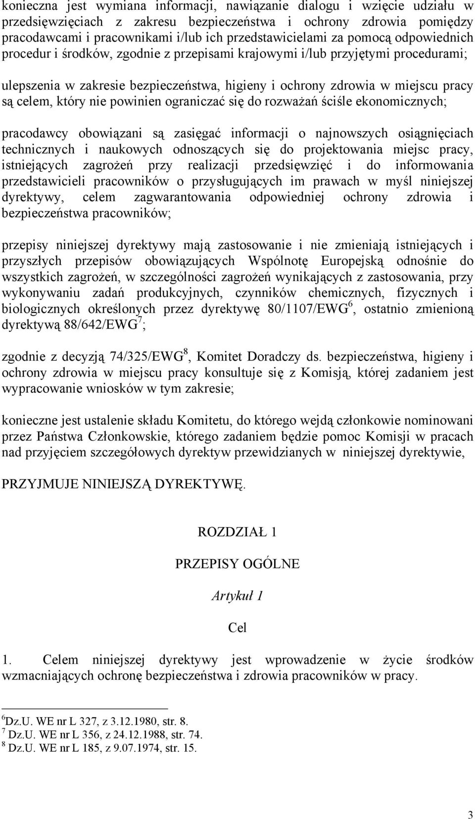 nie powinien ograniczać się do rozważań ściśle ekonomicznych; pracodawcy obowiązani są zasięgać informacji o najnowszych osiągnięciach technicznych i naukowych odnoszących się do projektowania miejsc