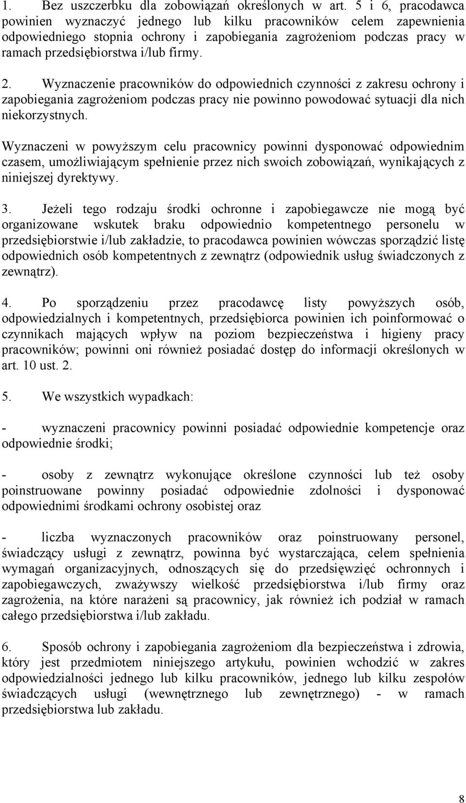 Wyznaczenie pracowników do odpowiednich czynności z zakresu ochrony i zapobiegania zagrożeniom podczas pracy nie powinno powodować sytuacji dla nich niekorzystnych.