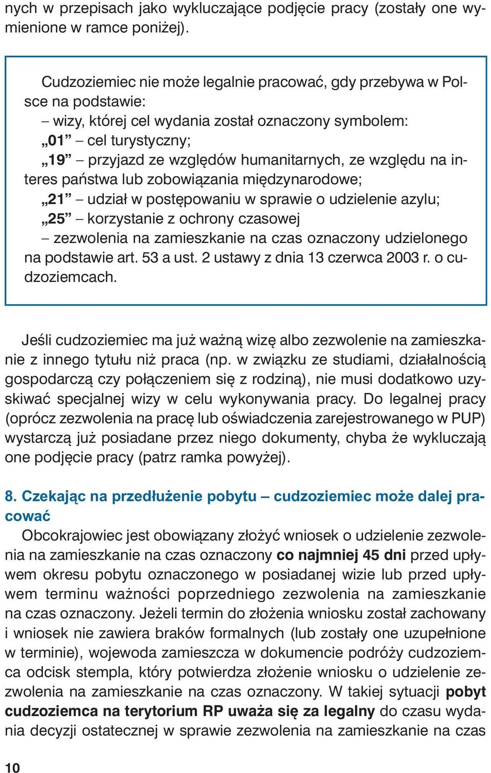 dów hu ma ni tar nych, ze wzglę du na in - te res pań stwa lub zo bo wią za nia mię dzy na ro do we; 21 udział w po stę po wa niu w spra wie o udzie le nie azy lu; 25 ko rzy sta nie z ochro ny cza so