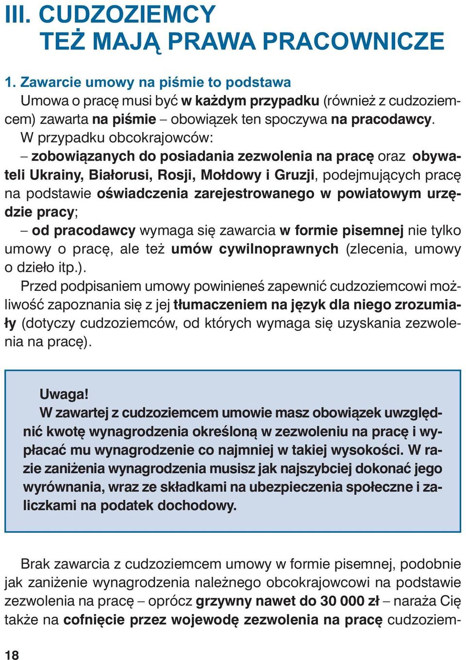 W przy pad ku ob co kra jow ców: zo bo wią za nych do po sia da nia ze zwo le nia na pra cę oraz oby wa - te li Ukra iny, Bia ło ru si, Ro sji, Moł do wy i Gru zji, po dej mu ją cych pra cę na pod