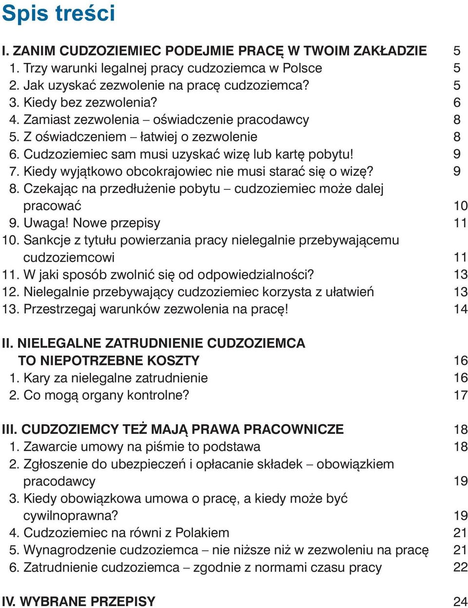 8. Czekając na przedłużenie pobytu cudzoziemiec może dalej pracować 9. Uwaga! Nowe przepisy 10. Sankcje z tytułu powierzania pracy nielegalnie przebywającemu cudzoziemcowi 11.