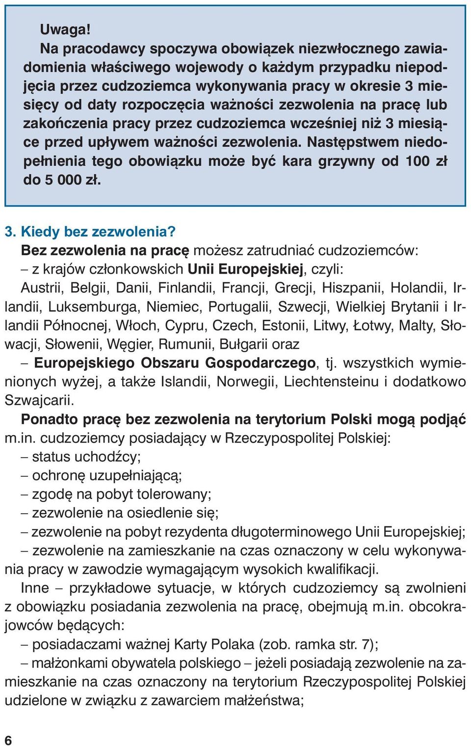 mie - się cy od da ty roz po czę cia wa żno ści ze zwo le nia na pra cę lub za koń cze nia pra cy przez cu dzo ziem ca wcze śniej niż 3 mie sią - ce przed upły wem wa żno ści ze zwo le nia.