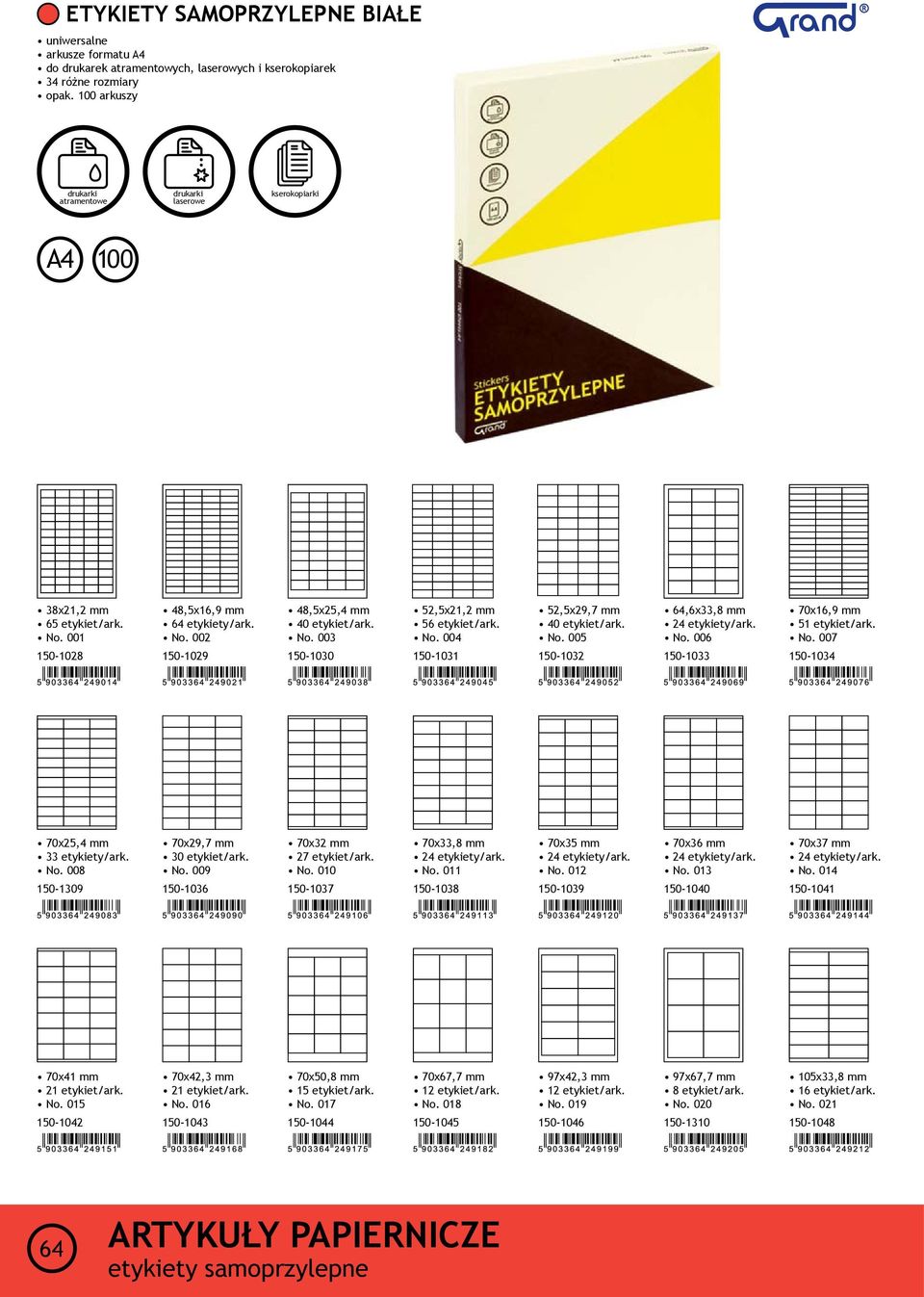 No. 006 150-1033 70x16,9 mm 51 etykiet/ark. No. 007 150-1034 70x25,4 mm 33 etykiety/ark. No. 008 150-1309 70x29,7 mm 30 etykiet/ark. No. 009 150-1036 70x32 mm 27 etykiet/ark. No. 010 150-1037 70x33,8 mm 24 etykiety/ark.