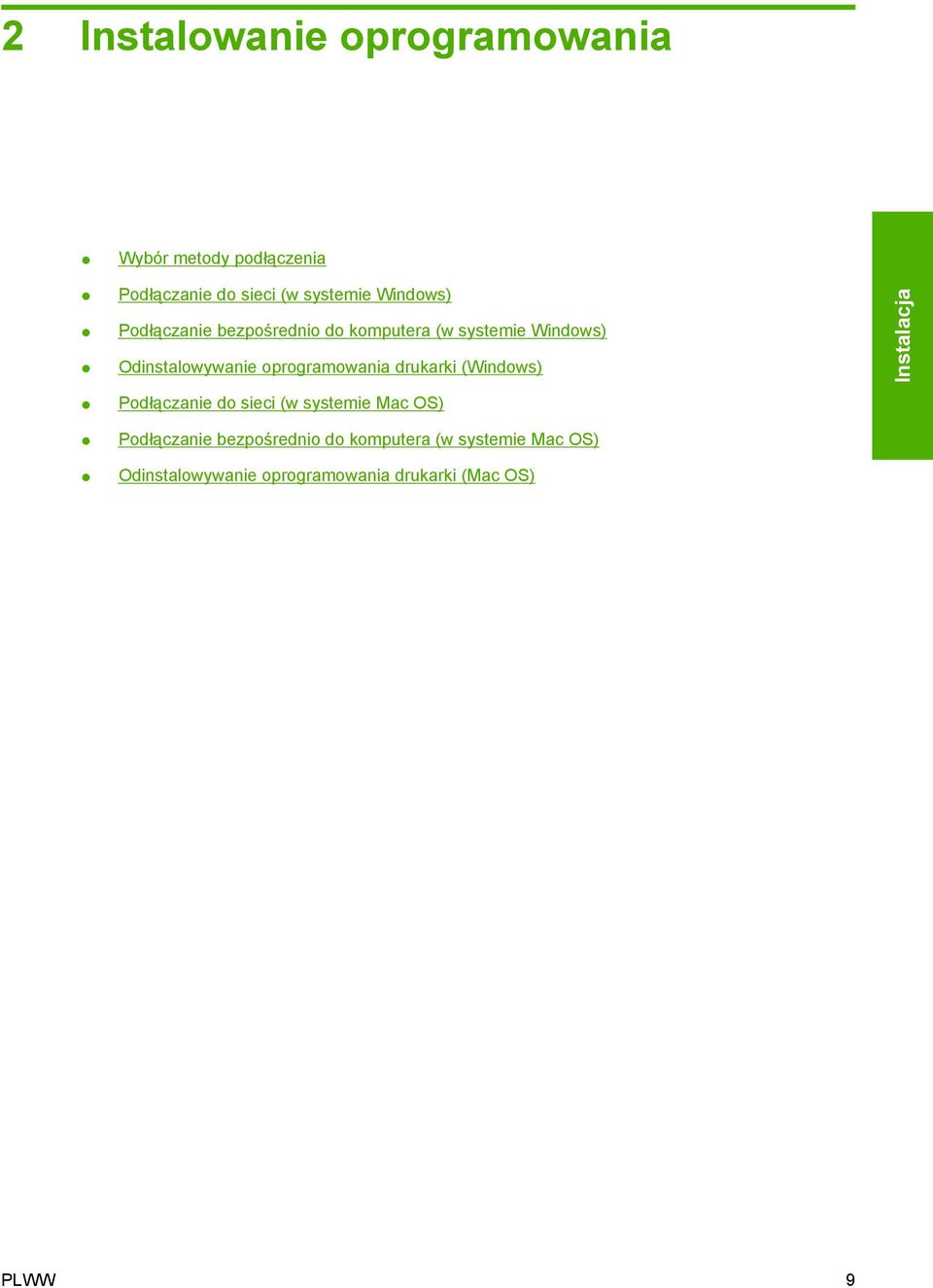 oprogramowania drukarki (Windows) Podłączanie do sieci (w systemie Mac OS) Podłączanie